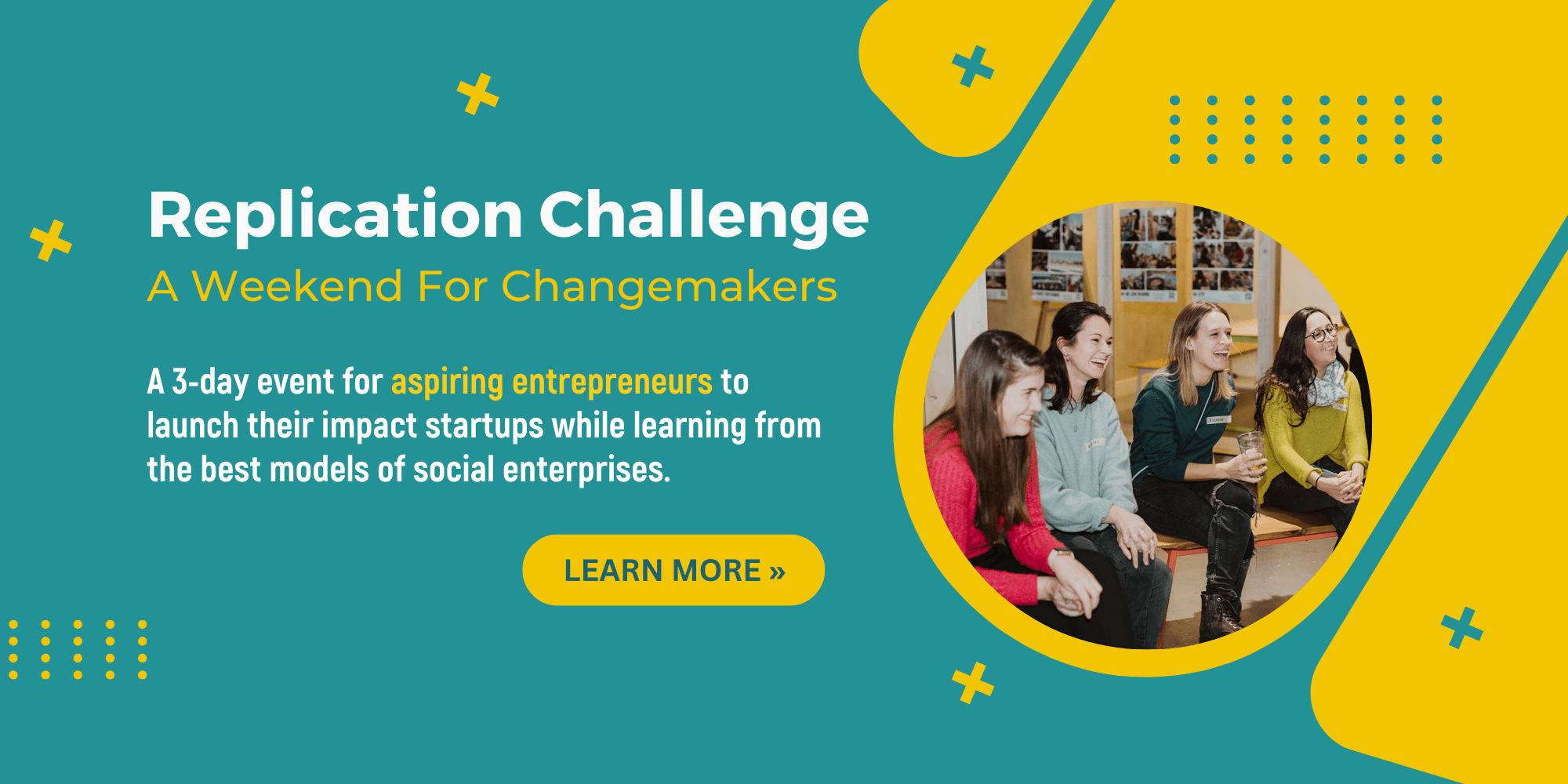 Replication Challenge:<br />
A 3-day event for aspiring entrepreneurs to launch their impact startups while learning from the best models of social enterprises.